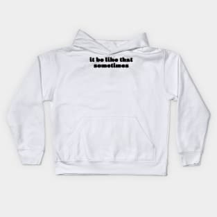 It be like that Sometimes Kids Hoodie